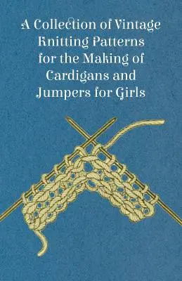 Zbierka historických vzorov na pletenie svetrov a svetríkov pre dievčatá - A Collection of Vintage Knitting Patterns for the Making of Cardigans and Jumpers for Girls