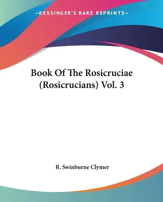 Kniha ružencových krížov (Rosicruciánov) 3. zväzok - Book Of The Rosicruciae (Rosicrucians) Vol. 3