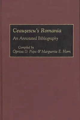 Ceausescovo Rumunsko: Anotovaná bibliografia - Ceausescu's Romania: An Annotated Bibliography