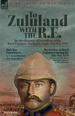Do Zululandu s R.E. - Spomienky dvoch dôstojníkov kráľovských ženistov počas anglo-zuluskej vojny v roku 1879 - To Zululand with the R.E. - The Recollections of Two Officers of the Royal Engineers During the Anglo-Zulu War, 1879