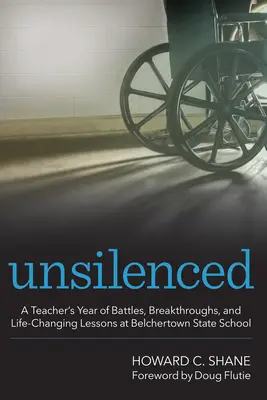 Unsilenced: Rok bojov, prelomov a lekcií, ktoré zmenili život učiteľa na štátnej škole v Belchertowne - Unsilenced: A Teacher's Year of Battles, Breakthroughs, and Life-Changing Lessons at Belchertown State School