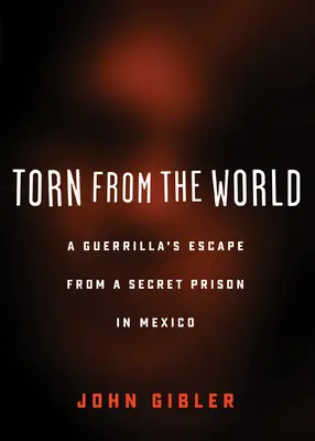 Odtrhnutý od sveta: Útek partizána z tajného väzenia v Mexiku - Torn from the World: A Guerrilla's Escape from a Secret Prison in Mexico