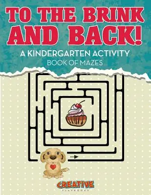 Na pokraj a späť! Kniha aktivít pre deti v materskej škole s bludiskami - To the Brink and Back! A Kindergarten Activity Book of Mazes