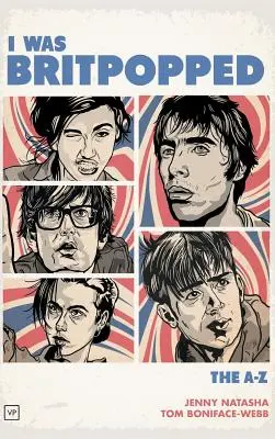 Bol som britpopovaný: A-Z britpopu - I Was Britpopped: The A-Z of Britpop