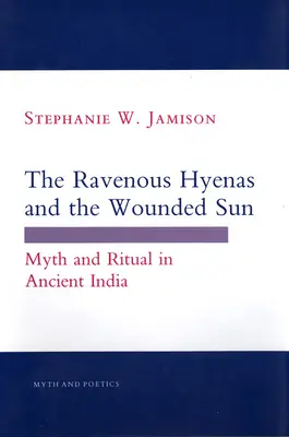 Dravé hyeny a zranené slnko: Mýtus a rituál v starovekej Indii - The Ravenous Hyenas and the Wounded Sun: Myth and Ritual in Ancient India