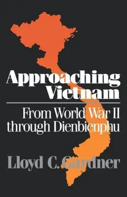 Približovanie k Vietnamu: Od druhej svetovej vojny po Dienbienphu, 1941-1954 - Approaching Vietnam: From World War II Through Dienbienphu, 1941-1954