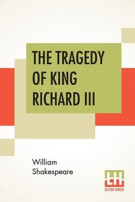 Tragédia kráľa Richarda III: s vylodením grófa Richmonda a bitkou na Bosworthskom poli - The Tragedy Of King Richard III: With The Landing Of Earl Richmond, And The Battle At Bosworth Field