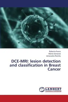 Dce-MRI: Detekcia a klasifikácia lézií pri rakovine prsníka - Dce-MRI: Lesion Detection and Classification in Breast Cancer