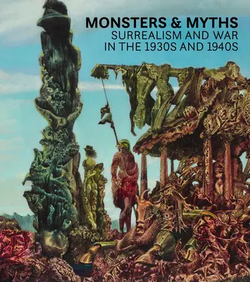 Príšery a mýty: Surrealizmus a vojna v 30. a 40. rokoch 20. storočia - Monsters and Myths: Surrealism & War in the 1930s and 1940s