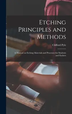 Princípy a metódy leptania; príručka o leptacích materiáloch a postupoch pre študentov a leptárov - Etching Principles and Methods; a Manual on Etching Materials and Processes for Students and Etchers
