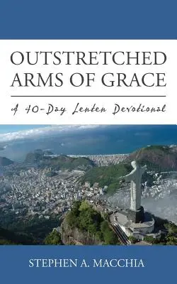 Vystreté ruky milosti: 40-dňová pôstna pobožnosť - Outstretched Arms of Grace: A 40-Day Lenten Devotional
