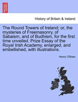 Okrúhle veže Írska; alebo po prvýkrát odhalené tajomstvá slobodomurárstva, sabaizmu a budhizmu. Cena Kráľovskej írskej eseje - The Round Towers of Ireland; or, the mysteries of Freemasonry, of Sabaism, and of Budhism, for the first time unveiled. Prize Essay of the Royal Irish
