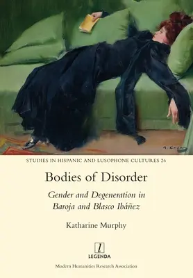 Telo neporiadku: Rod a degenerácia v dielach Baroja a Blasco Ibez - Bodies of Disorder: Gender and Degeneration in Baroja and Blasco Ibez