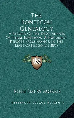 Genealógia Bontecou: Záznam o potomkoch Pierra Bontecoua, hugenotského utečenca z Francúzska, v líniách jeho synov - The Bontecou Genealogy: A Record of the Descendants of Pierre Bontecou, a Huguenot Refugee from France, in the Lines of His Sons