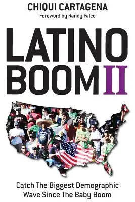 Latinskoamerický boom II: zachyťte najväčšiu demografickú vlnu od čias baby boomu - Latino Boom II: Catch the Biggest Demographic Wave Since the Baby Boom