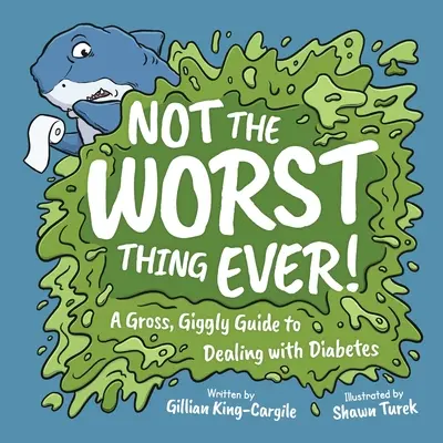 Nie je to tá najhoršia vec na svete! Hnusný, chichotavý návod, ako sa vyrovnať s cukrovkou - Not The Worst Thing Ever!: A Gross, Giggly Guide to Dealing with Diabetes