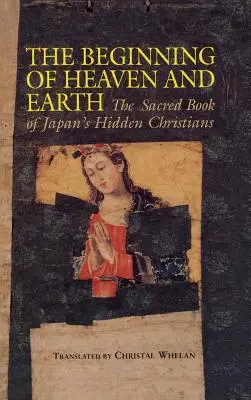 Začiatok neba a zeme: Posvätná kniha japonských skrytých kresťanov - Beginning of Heaven and Earth: The Sacred Book of Japan's Hidden Christians