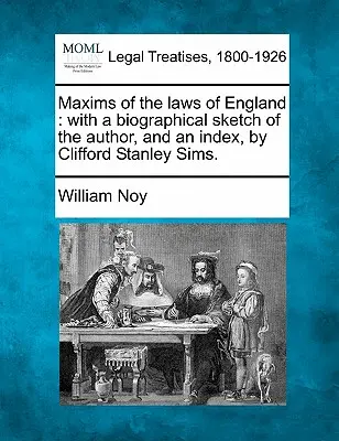 Maximy anglických zákonov: Clifford Stanley Sims. - Maxims of the Laws of England: With a Biographical Sketch of the Author, and an Index, by Clifford Stanley Sims.