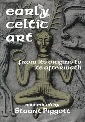 Rané keltské umenie: Od jeho počiatkov po jeho následky - Early Celtic Art: From Its Origins to Its Aftermath