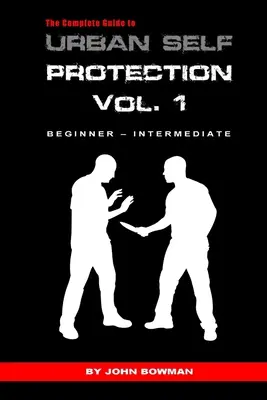 Kompletný sprievodca sebaobranou v meste: Vydanie: 1. zväzok - The Complete Guide to Urban Self Protection: Volume 1