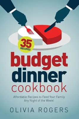 Kuchárka lacných večerí (2. vydanie): 35 cenovo dostupných receptov, ktoré nakŕmia vašu rodinu každý večer v týždni! - Budget Dinner Cookbook (2nd Edition): 35 Affordable Recipes to Feed Your Family Any Night of the Week!