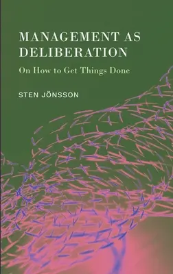 Manažment ako deliberácia: O tom, ako sa veci robia - Management as Deliberation: On How to Get Things Done