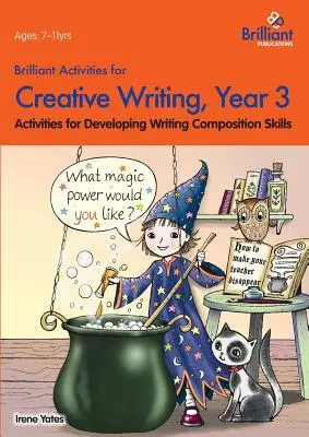 Brilantné aktivity pre tvorivé písanie, 3. ročník - aktivity na rozvoj zručností v oblasti písomnej kompozície - Brilliant Activities for Creative Writing, Year 3-Activities for Developing Writing Composition Skills
