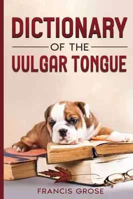 Slovník vulgárneho jazyka - Dictionary of the Vulgar Tongue