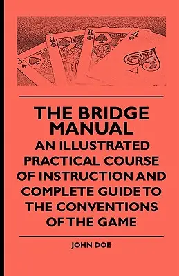 Bridžová príručka - Ilustrovaný praktický inštruktážny kurz a kompletný sprievodca konvenciami hry - The Bridge Manual - An Illustrated Practical Course of Instruction and Complete Guide to the Conventions of the Game