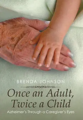 Raz dospelý, dvakrát dieťa: Alzheimerova choroba očami opatrovateľa - Once an Adult, Twice a Child: Alzheimer's Through a Caregiver's Eyes