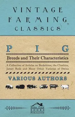 Plemená ošípaných a ich vlastnosti - zbierka článkov o ošípaných Berkshires, Cheshire, Jersey Reds a mnohých ďalších odrodách ošípaných - Pig Breeds and Their Characteristics - A Collection of Articles on Berkshires, the Cheshire, Jersey Reds and Many Other Varieties of Swine