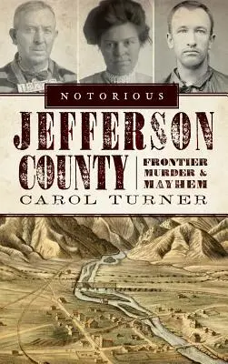 Notoricky známy okres Jefferson: Vraždy a chaos na hraniciach - Notorious Jefferson County: Frontier Murder & Mayhem