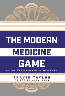 Moderná medicínska hra: Vydanie knihy: Lakros, Haudenosaunee a zmierenie - The Modern Medicine Game: Lacrosse, The Haudenosaunee, and Reconciliation