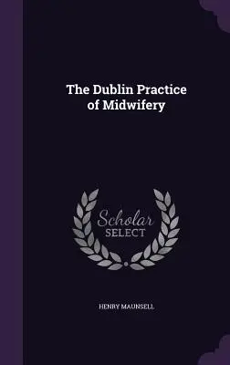 Dublinská prax pôrodnej asistencie - The Dublin Practice of Midwifery