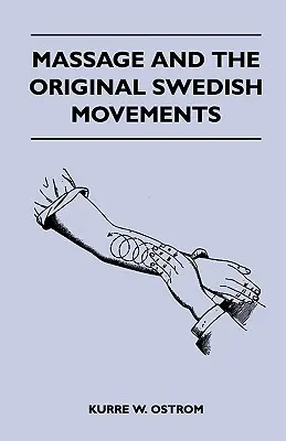 Masáž a pôvodné švédske pohyby - ich aplikácia na rôzne choroby tela - prednášky pred vzdelávacími školami pre zdravotné sestry Conne - Massage and the Original Swedish Movements - Their Application to Various Diseases of the Body - Lectures Before the Training Schools for Nurses Conne