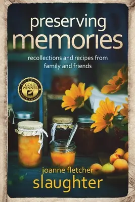 Uchovávanie spomienok: spomienky a recepty od rodiny a priateľov - preserving memories: recollections and recipes from family and friends