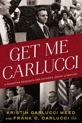 Chyťte ma Carlucci: Dcéra rozpráva o službe svojho otca - Get Me Carlucci: A Daughter Recounts Her Father's Legacy of Service