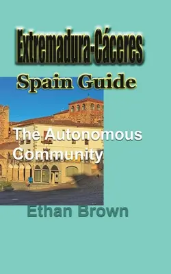 Extremadura-Cceres, sprievodca Španielskom: Autonómne spoločenstvo - Extremadura-Cceres, Spain Guide: The autonomous community
