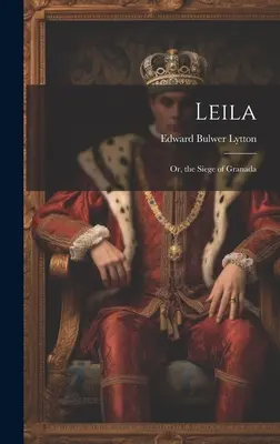 Leila: alebo obliehanie Granady - Leila: Or, the Siege of Granada