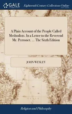 Jednoduchá správa o ľuďoch nazývaných metodisti. V liste reverendovi pánovi Perronetovi. ... Šieste vydanie - A Plain Account of the People Called Methodists. In a Letter to the Reverend Mr. Perronet. ... The Sixth Edition