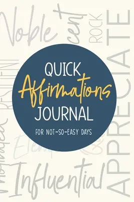 Denník rýchlych afirmácií: Pre nie príliš ľahké dni - Quick Affirmations Journal: For Not-So-Easy Days