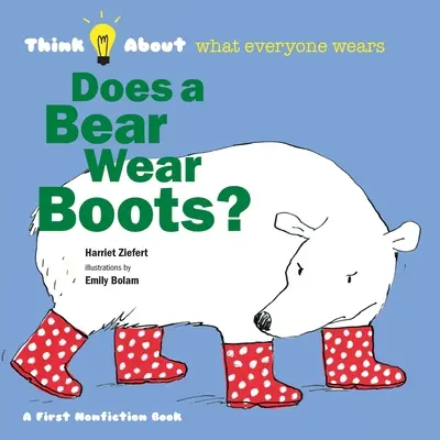 Nosí medveď topánky? Premýšľajte o tom, čo nosí každý - Does a Bear Wear Boots?: Think About What Everyone Wears