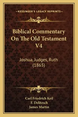 Biblický komentár k Starému zákonu V4: Jozue, Sudcovia, Rút (1865) - Biblical Commentary On The Old Testament V4: Joshua, Judges, Ruth (1865)