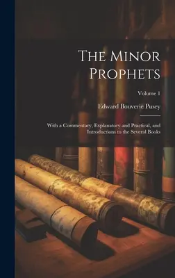 Menší proroci: S výkladom, vysvetľujúcim a praktickým komentárom a úvodmi k viacerým knihám; 1. zväzok - The Minor Prophets: With a Commentary, Explanatory and Practical, and Introductions to the Several Books; Volume 1