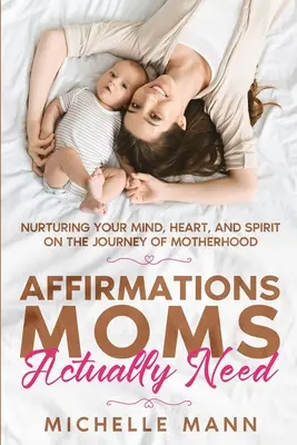 Afirmácie, ktoré mamy skutočne potrebujú: Na ceste k materstvu sa starajte o svoju myseľ, srdce a ducha - Affirmations Moms Actually Need: Nurturing Your Mind, Heart, and Spirit on the Journey of Motherhood