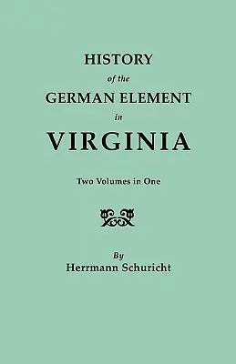 Dejiny nemeckého živlu vo Virgínii. Dva zväzky v jednom. s indexmi - History of the German Element in Virginia. Two Volumes in One. with Indexes