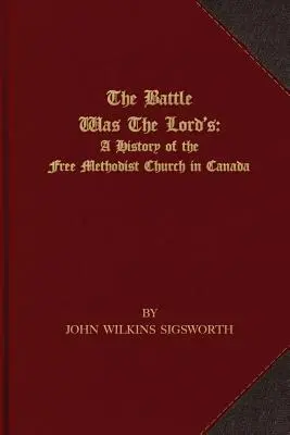 The Battle Was The Lord's: A History of the Free Methodist Church in Canada (Dejiny slobodnej metodistickej cirkvi v Kanade) - The Battle Was The Lord's: A History of the Free Methodist Church in Canada