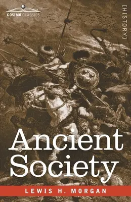 Staroveká spoločnosť: Výskumy ľudského pokroku od divošstva cez barbarstvo až po civilizáciu - Ancient Society: Researches in the Lines of Human Progress from Savagery through Barbarism to Civilization