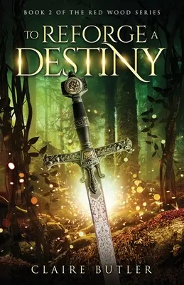 Znovuzrodiť osud: (The Red Wood Series Book 2) - To Reforge A Destiny: A New Adult Medieval Fantasy Romance (The Red Wood Series Book 2)