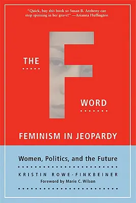 Slovo na F: Feminizmus v ohrození; ženy, politika a budúcnosť - The F-Word: Feminism in Jeopardy; Women, Politics, and the Future
